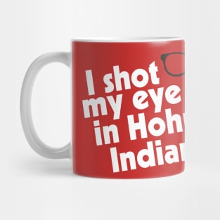 I Shot My Eye Out in Hohman, Indiana Mug